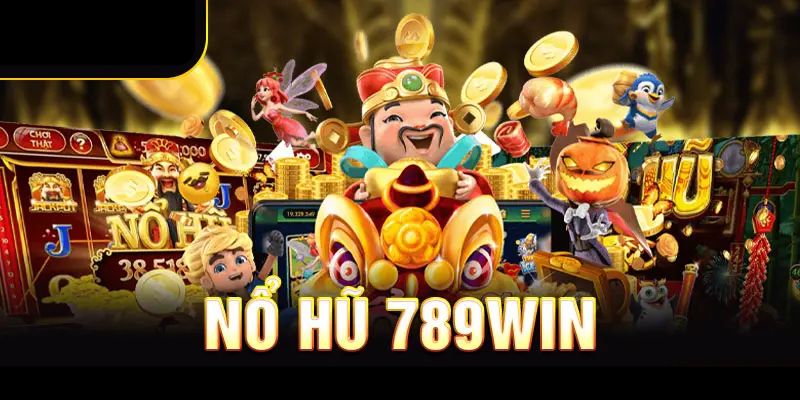 Khám phá sảnh nổ hũ 789win